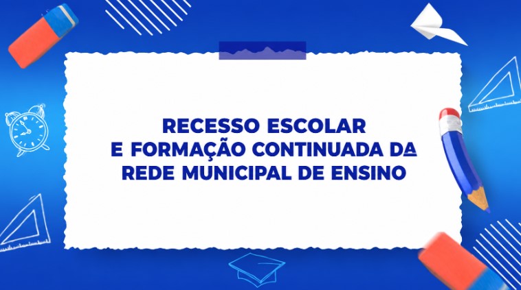 Rede Municipal de Ensino define cronograma de recesso escolar e formações