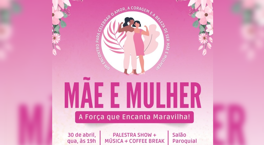 Evento “Mãe e Mulher” será realizado no próximo dia 30